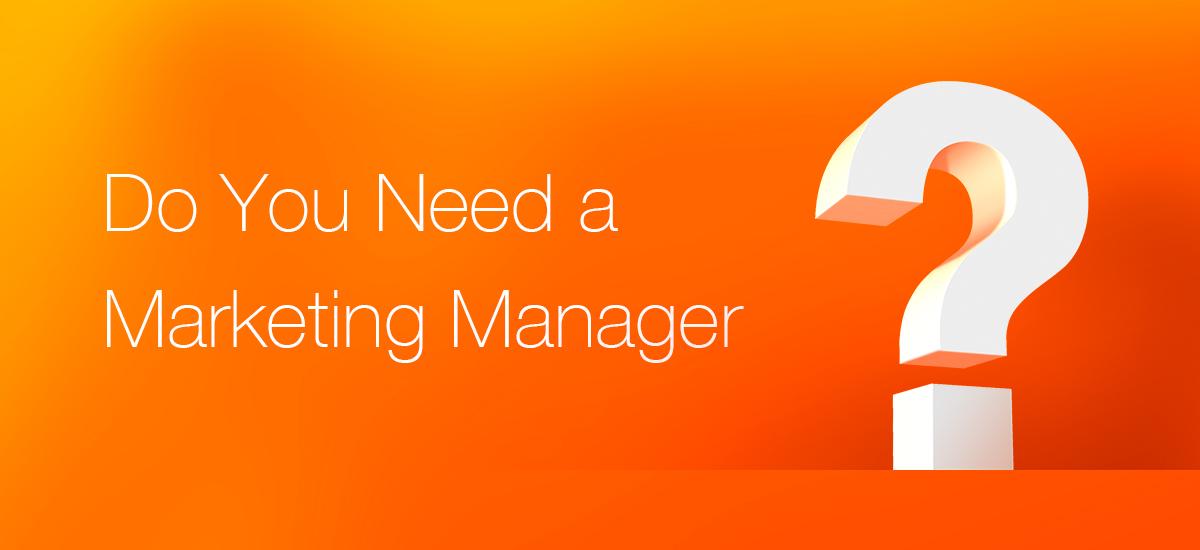 Do you need a marketing manager?